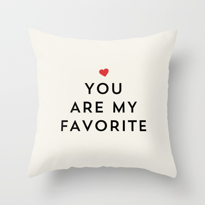 YOU ARE MY FAVORITE Throw Pillow by allyjcat | Society6