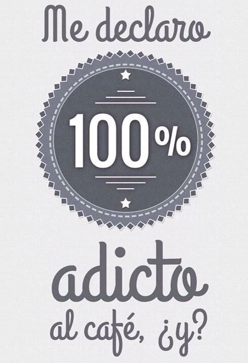 Me declaro 100% adicto al café, ¿y?