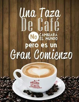 Una taza de café no cambiará el mundo pero es un gran comienzo.