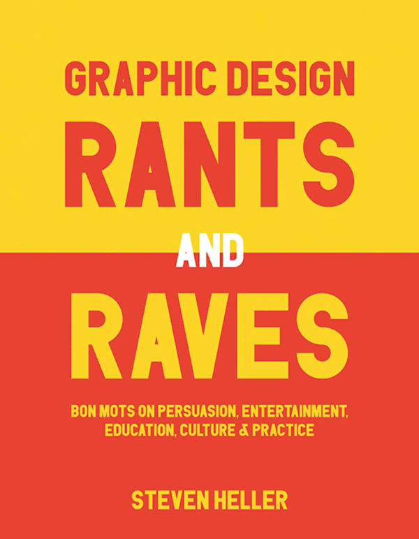 Graphic Design Rants and Raves
BOOK ∙ 2017
Steven Heller