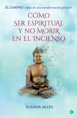 Cómo ser espiritual y no morir en el incienso
BOOK ∙ ESPIRITUALIDAD ∙ 2019
Susana Alles