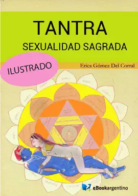 Ser espiritual
Tantra, sexualidad sagrada
BOOK ∙ SALUD, MENTE Y CUERPO ∙ 2010
Erica Gómez del Corral